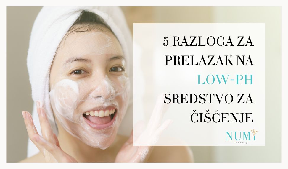 5 razloga za prelazak na Low-pH sredstvo za čišćenje lica