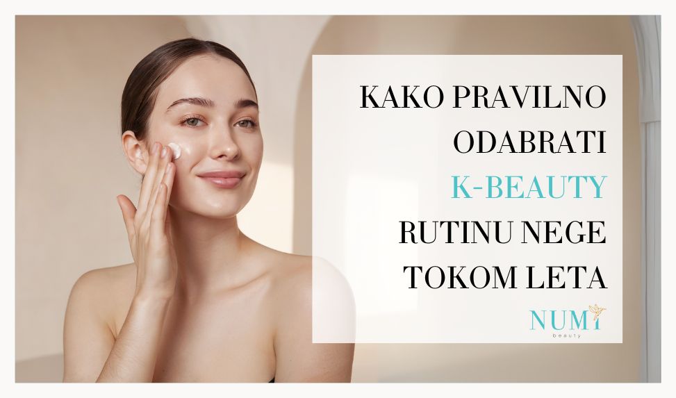 Kako pravilno odabrati K-beauty rutinu nege tokom leta