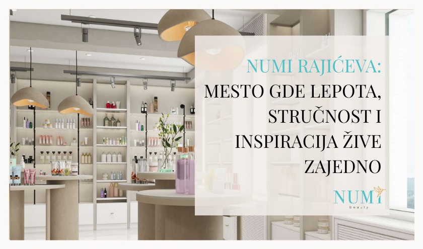 Numi Rajiceva Mesto gde Lepota Strucnost i Inspiracija zive zajedno Maloprodaja
