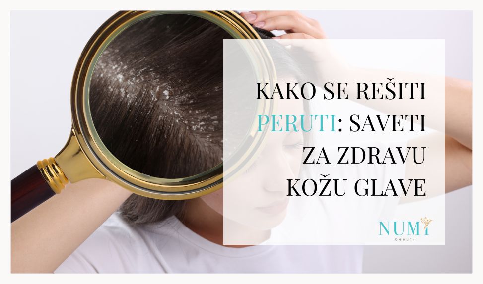 Kako se rešiti peruti, saveti za zdravu kožu glave, Numi Beauty blog